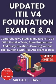 Paperback Updated Itil V4 Foundation Exam Q & A: Comprehensive Study Manual For ITIL V4 With Practice Tests, Exam Preparation, And Essay Questions Covering Vari Book