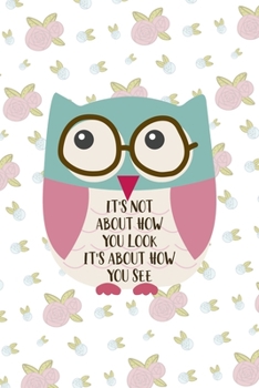 Paperback It's Not About How You Look It's About How You See: All Purpose 6x9 Blank Lined Notebook Journal Way Better Than A Card Trendy Unique Gift White Flowe Book