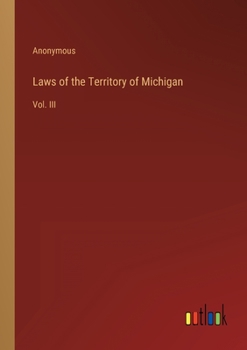 Paperback Laws of the Territory of Michigan: Vol. III Book