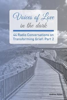 Paperback Voices of Love in the dark: Part 2: 44 Radio Conversations on Transforming Grief Book