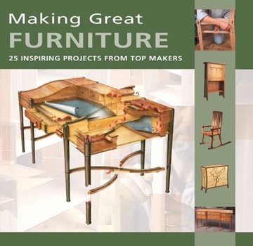 Paperback Making Great Furniture: 25 Inspiring Projects from Top Makers Book