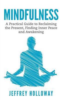 Paperback Mindfulness: A Practical Guide to Reclaiming the Present, Finding Inner Peace and Awakening Book