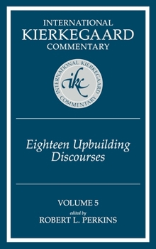 Eighteen Upbuilding Discourses - Book #5 of the International Kierkegaard Commentary