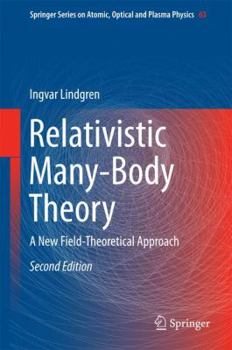 Relativistic Many-Body Theory: A New Field-Theoretical Approach - Book #63 of the Springer Series on Atomic, Optical, and Plasma Physics