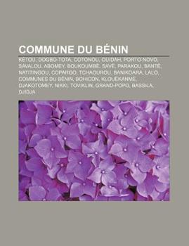 Paperback Commune Du Benin: Ketou, Dogbo-Tota, Cotonou, Ouidah, Porto-Novo, Savalou, Abomey, Boukoumbe, Save, Parakou, Bante, Natitingou, Copargo [French] Book