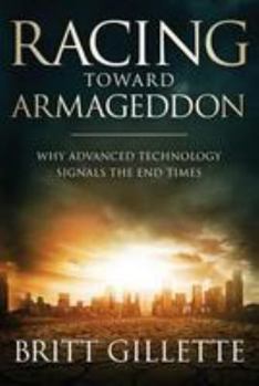 Paperback Racing Toward Armageddon: Why Advanced Technology Signals the End Times Book
