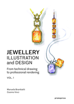 Paperback Jewellery Illustration and Design, Vol.1: From Technical Drawing to Professional Rendering Book