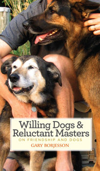 Paperback Willing Dogs & Reluctant Masters: On Friendship and Dogs Book