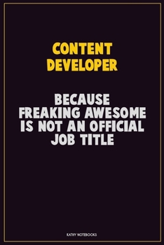 Paperback Content Developer, Because Freaking Awesome Is Not An Official Job Title: Career Motivational Quotes 6x9 120 Pages Blank Lined Notebook Journal Book