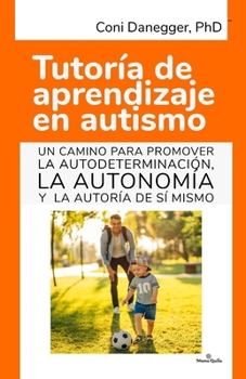 Paperback Tutoría de aprendizaje en autismo: Un camino para promover la autodeterminación, la autonomía y la autoría de sí mismo [Spanish] Book