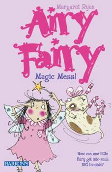 Magic Mess! - Book #1 of the Airy Fairy