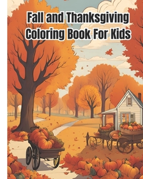 Fall and Thanksgiving Coloring Book For Kids: Fun and Easy Thanksgiving Coloring Pages With Fall Harvest, Turkeys, Pumpkins / Gift For Girls, Boys