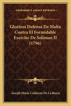 Paperback Gloriosa Defensa De Malta Contra El Formidable Exercito De Soliman II (1796) [Spanish] Book
