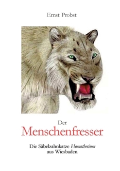 Der Menschenfresser: Die Säbelzahnkatze Homotherium aus Wiesbaden (German Edition)