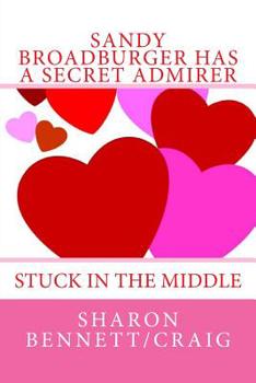 Paperback Sandy Broadburger Has A Secret Admirer: Stuck In The Middle Book