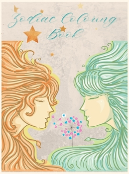 Zodiac Coloring Book: Astrological Signs to Color and Display, Astrology Coloring Book, Coloring Book For Adults Zodiac Signs With Relaxing Designs