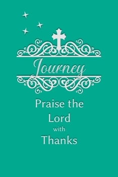 Paperback Journey Praise the Lord with Thanks: Personalized Gratitude Journal for Women of Faith Book