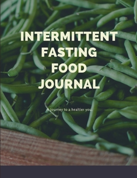 Intermittent Food Journal: A journey to a healthier you.