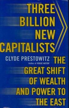 Hardcover Three Billion New Capitalists: The Great Shift of Wealth and Power to the East Book