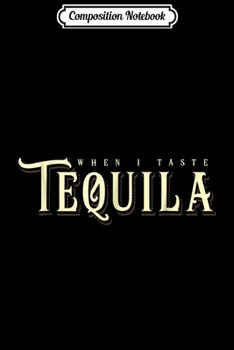 Composition Notebook: Vintage When I taste Tequila Country Music Drinking Journal/Notebook Blank Lined Ruled 6x9 100 Pages