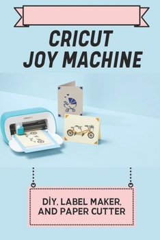 Paperback Cricut Joy Machine: Diy, Label Maker, And Paper Cutter: Cricut Joy Design Space Book