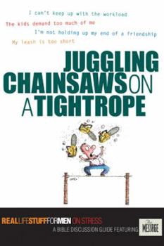 Paperback Juggling Chainsaws on a Tightrope: On Stress (Real Life Stuff for Men) Book