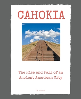 Paperback Cahokia: The Rise and Fall of an Ancient American City Book