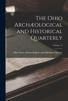 Paperback The Ohio Archæological and Historical Quarterly; Volume 14 Book