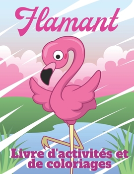 Paperback Flamant: Livre D'activit?s et De Coloriages Pour Les Enfants de 4 ? 9 Ans [French] Book