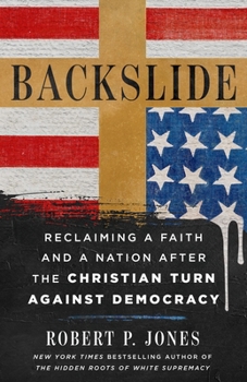 Backslide: Reclaiming a Faith and a Nation After the Christian Turn Against Democracy