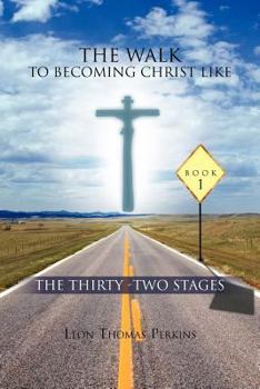 Paperback The Walk to Becoming Christ Like: The Thirty -Two Stages Book