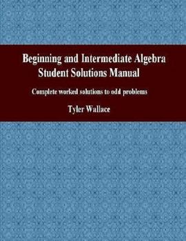 Paperback Beginning and Intermediate Algebra Student Solutions Manual: Complete Worked Solutions to Odd Problems Book