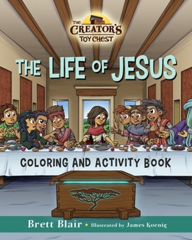 Paperback The Life of Jesus- Coloring and Activity Book: The Creator's Toy Chest Series Book