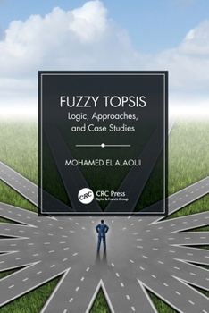 Paperback Fuzzy Topsis: Logic, Approaches, and Case Studies Book