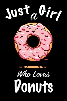 Just A Girl Who Loves Donuts: journal for girls, funny gift for girls: Lined Notebook / Journal Gift, 100 Pages, 6x9, Soft Cover, Matte Finish ,Write Journal