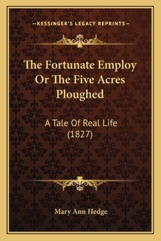 The Fortunate Employ; Or, the Five Acres Ploughed