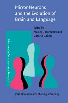 Mirror Neurons and the Evolution of Brain and Language - Book #42 of the Advances in Consciousness Research