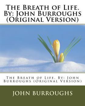 The Breath of Life (Complete Writings of John Burroughs)