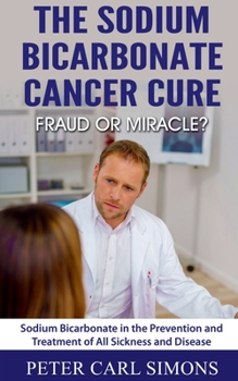 The Sodium Bicarbonate Cancer Cure - Fraud or Miracle?