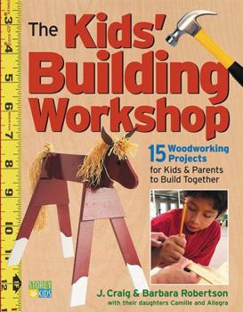 Paperback The Kids' Building Workshop: 15 Woodworking Projects for Kids and Parents to Build Together Book