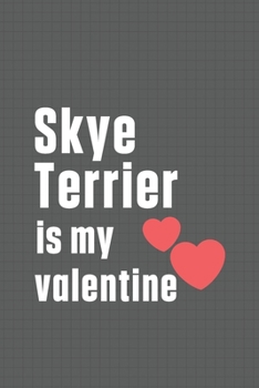 Paperback Skye Terrier is my valentine: For Silky Terrier Dog Fans Book