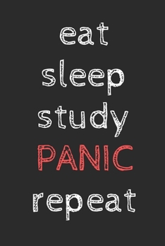 Paperback Eat Sleep Study Panic Repeat: novelty notebook for students 6"x9" Book