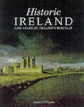 Hardcover Historic Ireland: 5,000 Years of Ireland's Heritage Book