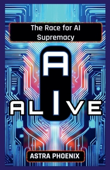 AI Alive - The Race for AI Supremacy (The Paradox AI Fate Duality)