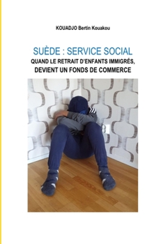 Paperback Suède: Service Social: Quand Le Retrait d'Enfants Immigrés Devient Un Fonds de Commerce [French] Book