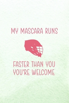 My Mascara Runs Faster Than You You're Welcome: All Purpose 6x9 Blank Lined Notebook Journal Way Better Than A Card Trendy Unique Gift Mint Green Lacrosse