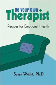 Be Your Own Therapist: Using Your Energy System to Quickly Heal Emotional Problems