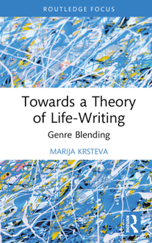 Hardcover Towards a Theory of Life-Writing: Genre Blending Book
