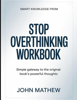 Smart knowledge from Stop Overthinking: Simple Gateway To The Original Book's Powerful Thoughts