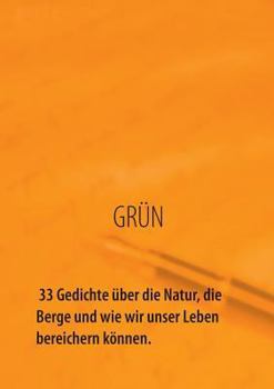 Paperback GRÜN - 33 Gedichte über die Natur, die Berge und wie wir unser Leben bereichern können: Natur bedeutet Abenteuer, Entspannung, Freude und Zufriedenhei [German] Book